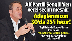AK Partili Şengül'den yerel seçim mesajı: Adaylarımızın 30'da 25'i hazır!