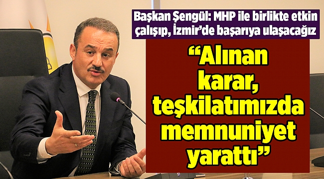 "Alınan karar, teşkilatımızda memnuniyet yarattı"