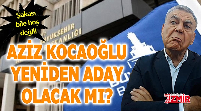 Aziz Kocaoğlu yeniden aday olacak iddiası!