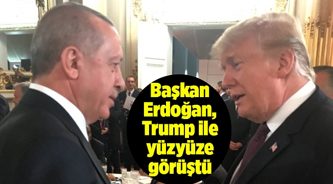 Başkan Erdoğan, Trump ile yüzyüze görüştü