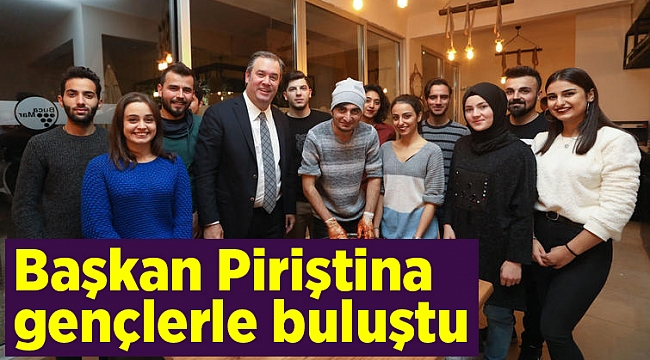 Başkan Piriştina gençlerle buluştu