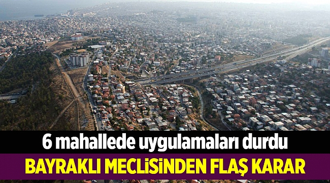 Bayraklı'nın altı mahallesinde imar uygulamaları durdu