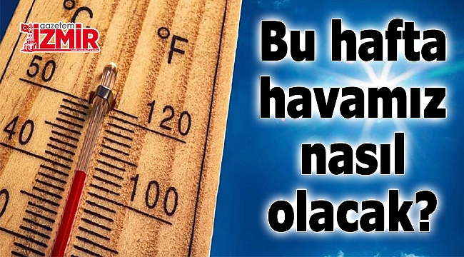 Bu hafta İzmir'de hava nasıl olacak?