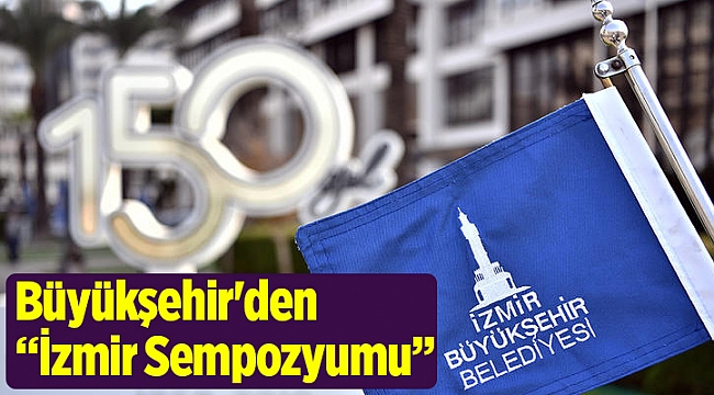 Büyükşehir'den "İzmir Sempozyumu”