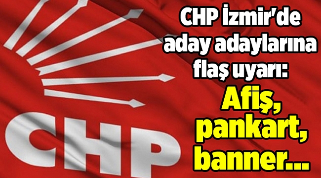 CHP İzmir'de aday adaylarına 'afiş, pankart, banner' uyarısı