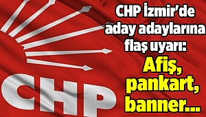 CHP İzmir'de aday adaylarına 'afiş, pankart, banner' uyarısı