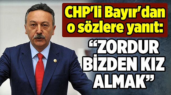 CHP'li Bayır'dan O sözlere yanıt