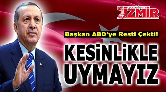 Cumhurbaşkanı Erdoğan ABD'ye Resti Çekti