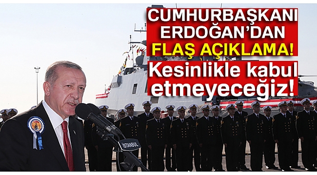 Cumhurbaşkanı Erdoğan: 'Doğu Akdeniz'deki doğal kaynakların gasp edilmesini...'