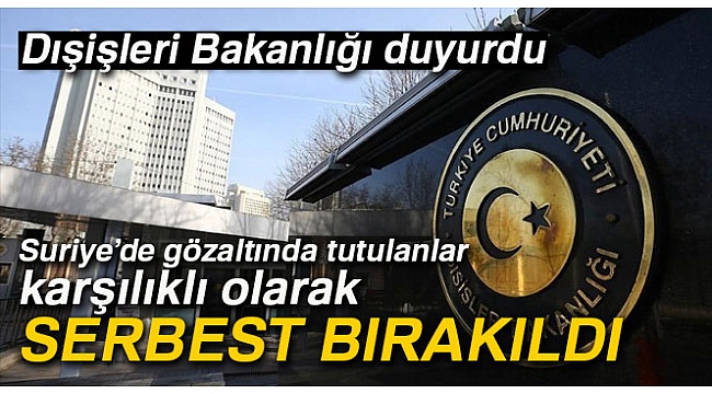 Dışişleri Bakanlığı'ndan, Suriye'de serbest bırakılan tutsaklara ilişkin açıklama