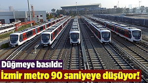 Düğmeye basıldı: İzmir metro 90 saniyeye düşüyor!
