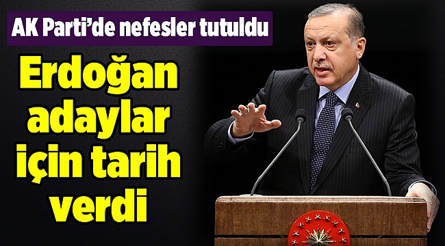 Erdoğan adaylar için tarih verdi