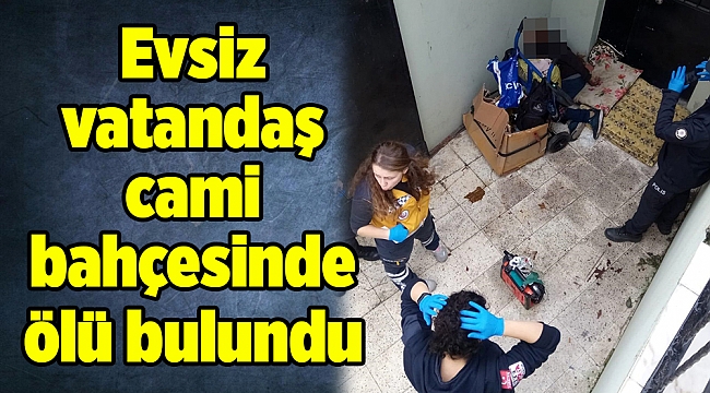 Evsiz vatandaş cami bahçesinde ölü bulundu
