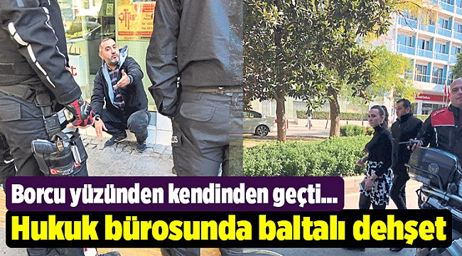 Hukuk bürosunda baltalı dehşet