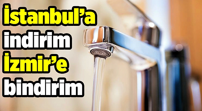 İstanbul’a indirim İzmir’e bindirim