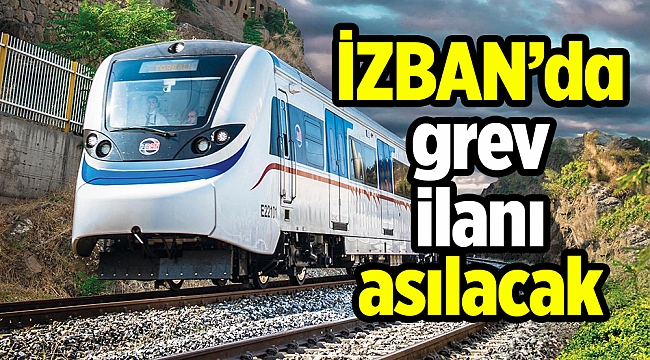 İZBAN’da grev ilanı asılacak