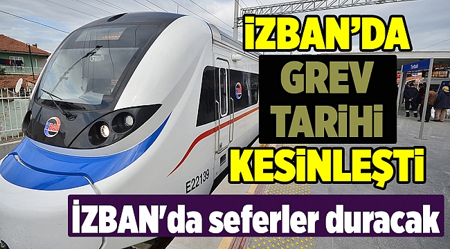 İZBAN'da grev tarihi kesinleşti