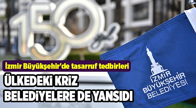 İzmir Büyükşehir&#039;de tasarruf tedbirleri