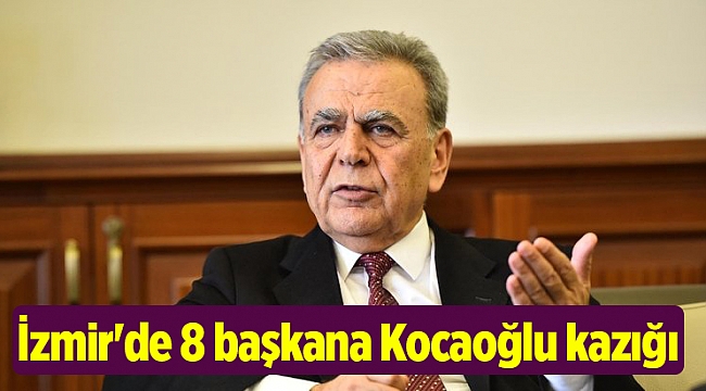 İzmir'de 8 başkana Kocaoğlu kazığı