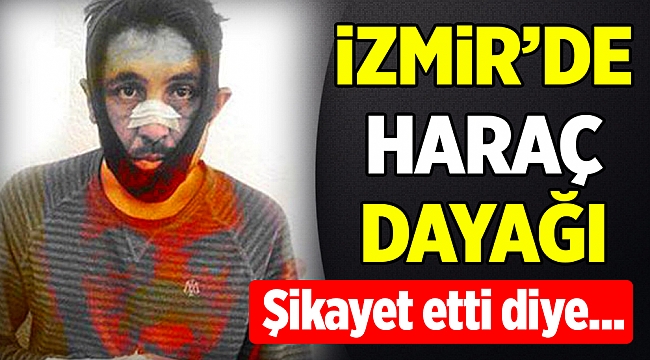 İzmir'de haraç çetesini şikayet eden adam darp edildi