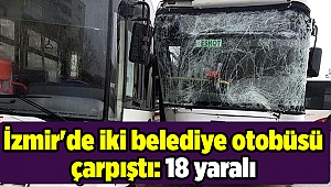 İzmir'de iki belediye otobüsü çarpıştı: 18 yaralı
