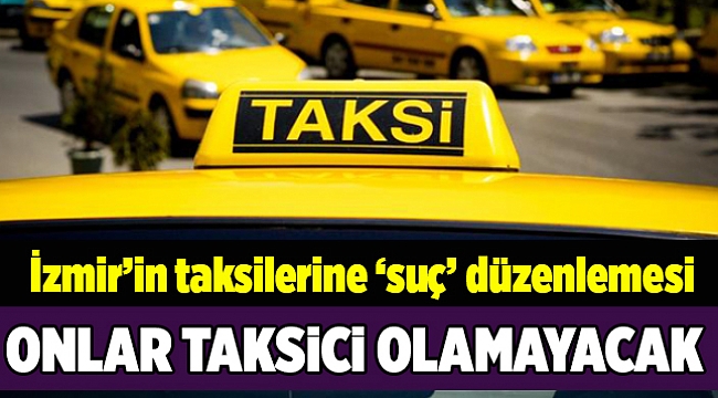 İzmir'de taksici olmak için bu şartlar aranıyor...