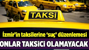 İzmir'de taksici olmak için bu şartlar aranıyor...