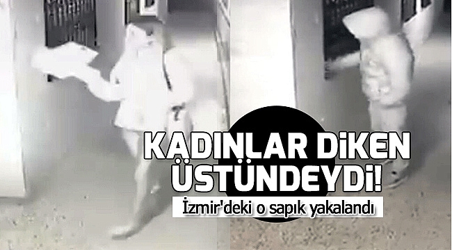 İzmir'deki sapık yakalandı!