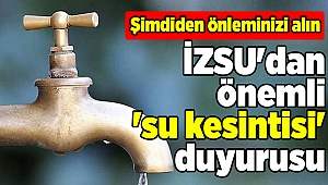 İzmir'in o ilçelerinde su kesintisi