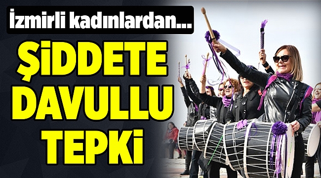 İzmir kadınlardan şiddete davullu tepki