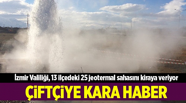 İzmir Valiliği 13 ilçedeki 25 jeotermal sahasını kiraya veriyor