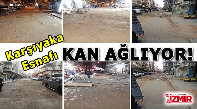 KARŞIYAKA 1696 SOKAK ESNAFI KAN AĞLIYOR