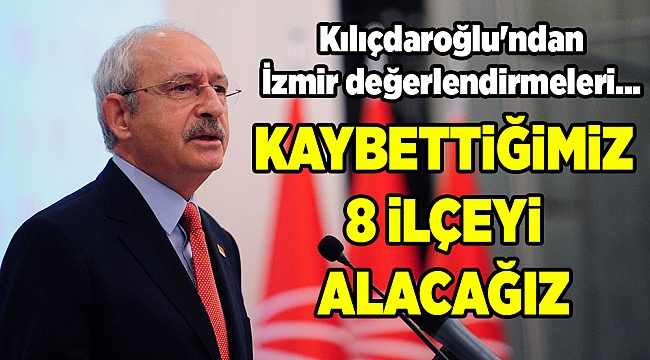 Kılıçdaroğlu'ndan İzmir değerlendirmeleri...