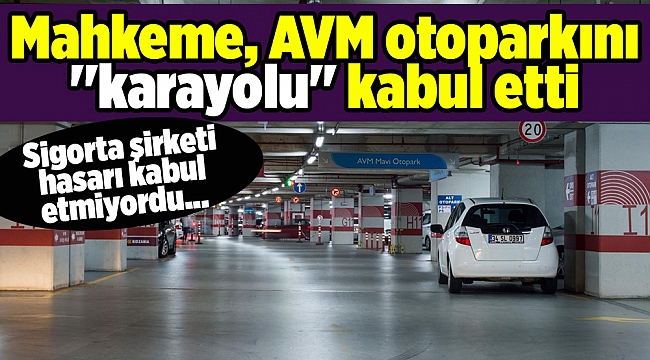 Mahkeme, AVM otoparkını ''karayolu'' kabul etti