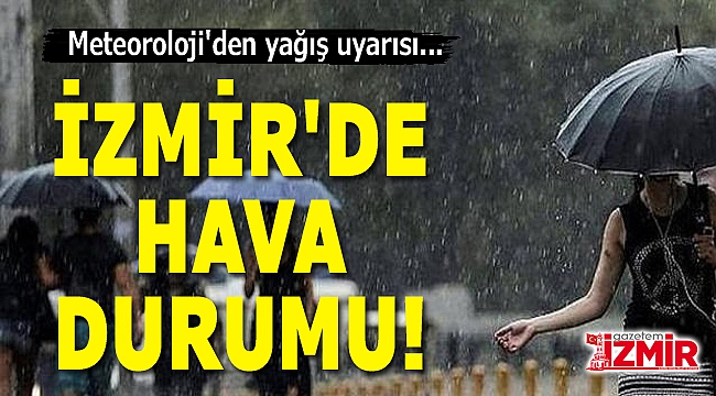 Meteoroloji'den yağış uyarısı! İşte İzmir'de hava durumu...