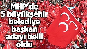 MHP'de 5 büyükşehir belediye başkan adayı belli oldu