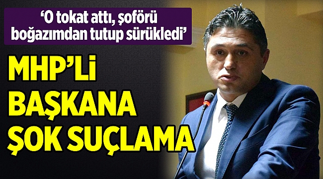 MHP'li Başkan'a şok suçlama
