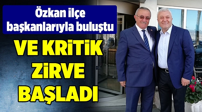 Özkan ilçe başkanlarıyla buluştu