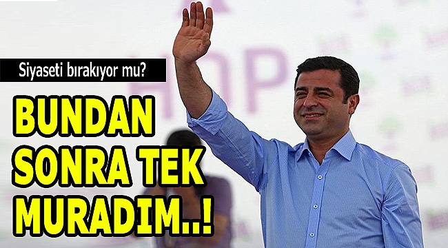 Selahattin Demirtaş siyaseti bırakıyor mu? Önemli açıklama