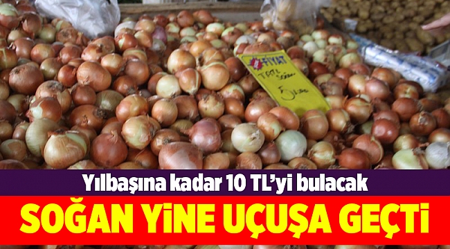 Soğan yine uçuşa geçti