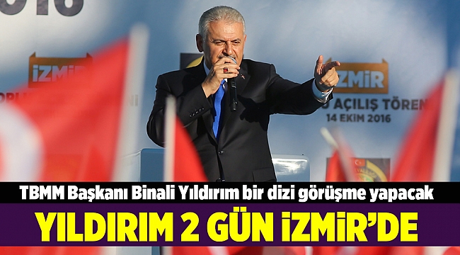 TBMM Başkanı Binali Yıldırım, iki gün İzmir'de