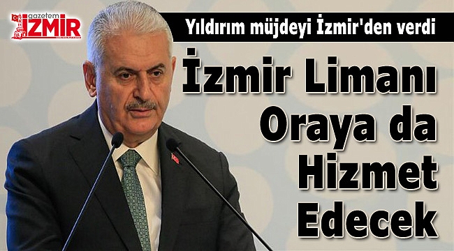 TBMM Başkanı Yıldırım Müjdeyi İzmir'den Verdi: "İzmir Limanı Orta Asya'ya da..."