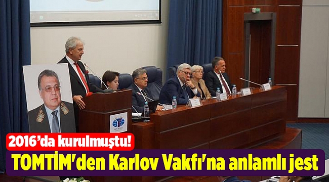 TOMTİM'den Karlov Vakfı'na anlamlı jest