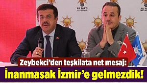 Zeybekci’den teşkilata net mesaj: İnanmasak İzmir’e gelmezdik!