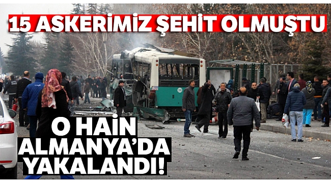 15 askerimiz şehit olmuştu! O hain Almanya&#039;da yakalandı