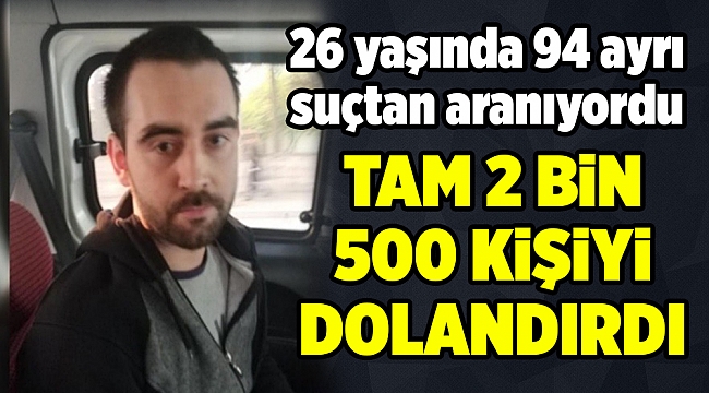 26 yaşında 94 ayrı suçtan aranıyordu yakalandı