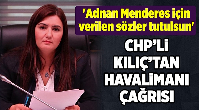 &#039;Adnan Menderes için verilen sözler tutulsun&#039;