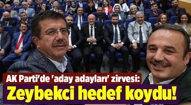 AK Parti'de 'aday adayları' zirvesi: Zeybekci hedef koydu!