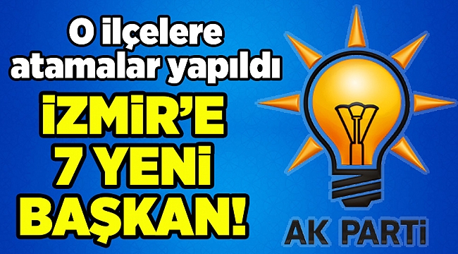 AK Parti İzmir'de yeni ilçe başkanları atandı...