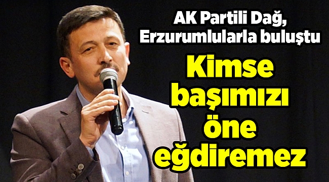 AK Partili Dağ: Kimse başımızı öne eğdiremez